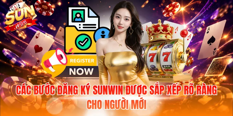 Các bước đăng ký Sunwin được sắp xếp rõ ràng cho người mới