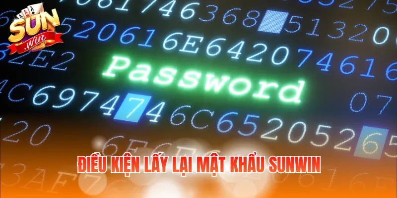 Điều kiện lấy lại mật khẩu Sunwin