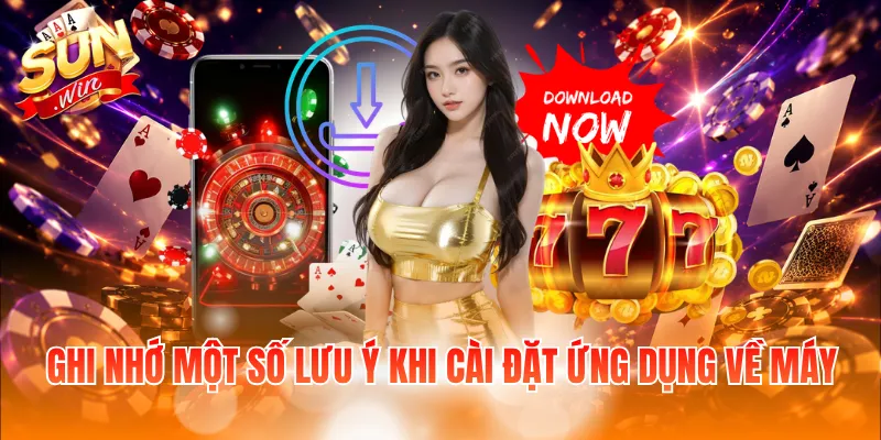 Ghi nhớ một số lưu ý khi cài đặt ứng dụng về máy
